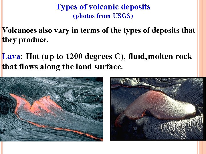Types of volcanic deposits (photos from USGS) Volcanoes also vary in terms of the