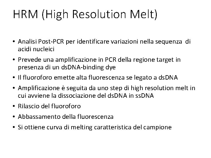 HRM (High Resolution Melt) • Analisi Post-PCR per identificare variazioni nella sequenza di acidi