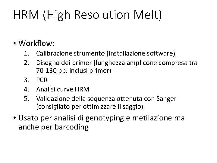 HRM (High Resolution Melt) • Workflow: 1. Calibrazione strumento (installazione software) 2. Disegno dei