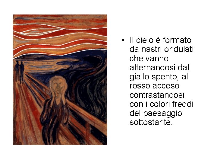  • Il cielo è formato da nastri ondulati che vanno alternandosi dal giallo