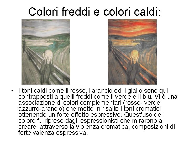 Colori freddi e colori caldi: • I toni caldi come il rosso, l’arancio ed