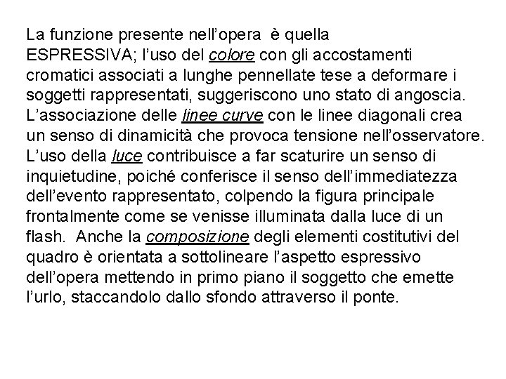 La funzione presente nell’opera è quella ESPRESSIVA; l’uso del colore con gli accostamenti cromatici