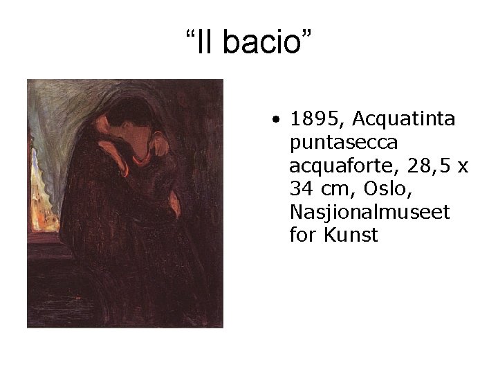 “Il bacio” • 1895, Acquatinta puntasecca acquaforte, 28, 5 x 34 cm, Oslo, Nasjionalmuseet