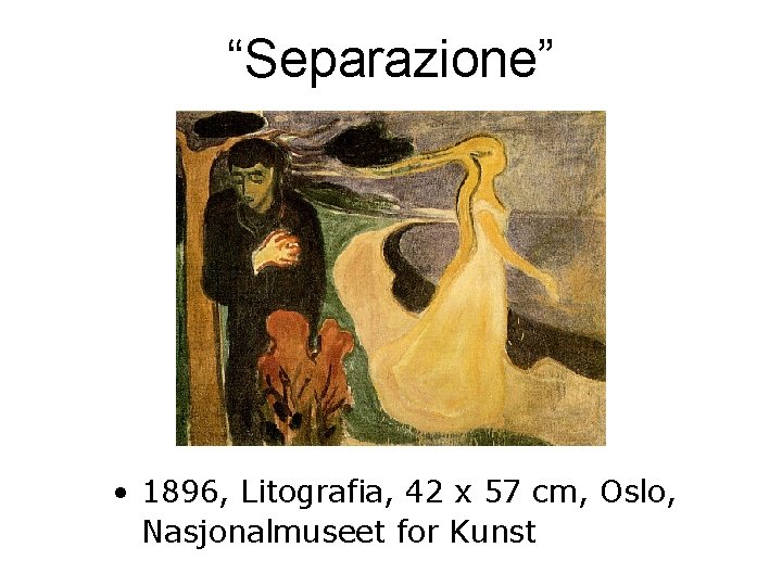 “Separazione” • 1896, Litografia, 42 x 57 cm, Oslo, Nasjonalmuseet for Kunst 