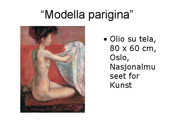 “Modella parigina” • Olio su tela, 80 x 60 cm, Oslo, Nasjonalmu seet for