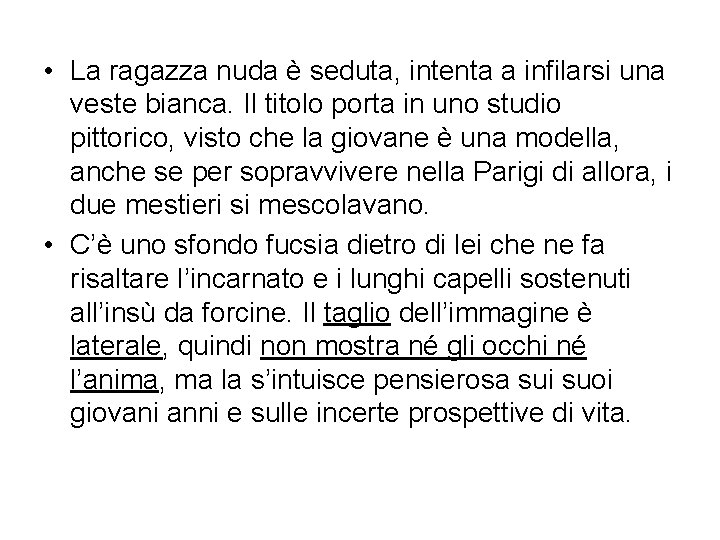  • La ragazza nuda è seduta, intenta a infilarsi una veste bianca. Il