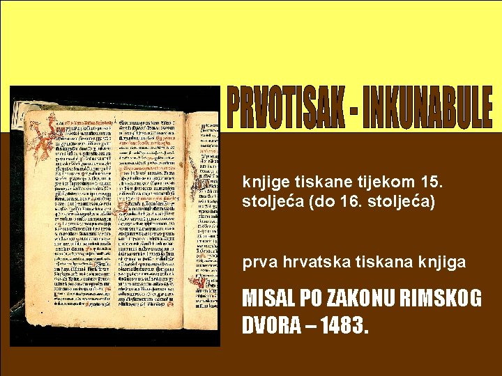 knjige tiskane tijekom 15. stoljeća (do 16. stoljeća) prva hrvatska tiskana knjiga MISAL PO