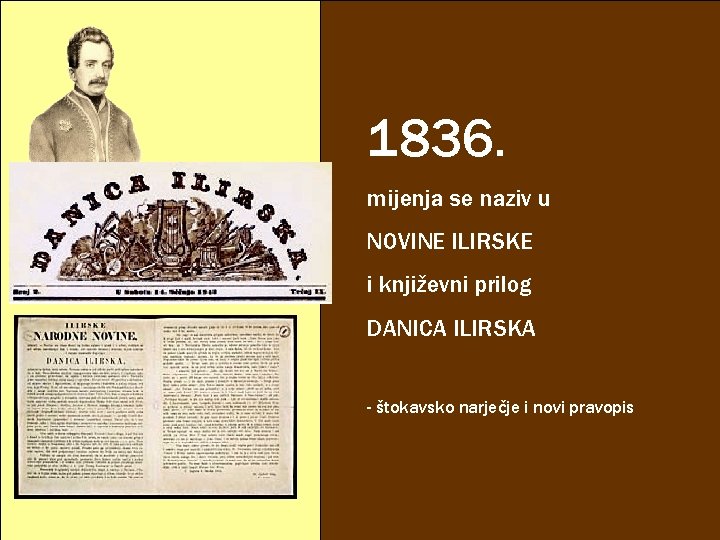 1836. mijenja se naziv u NOVINE ILIRSKE i književni prilog DANICA ILIRSKA - štokavsko