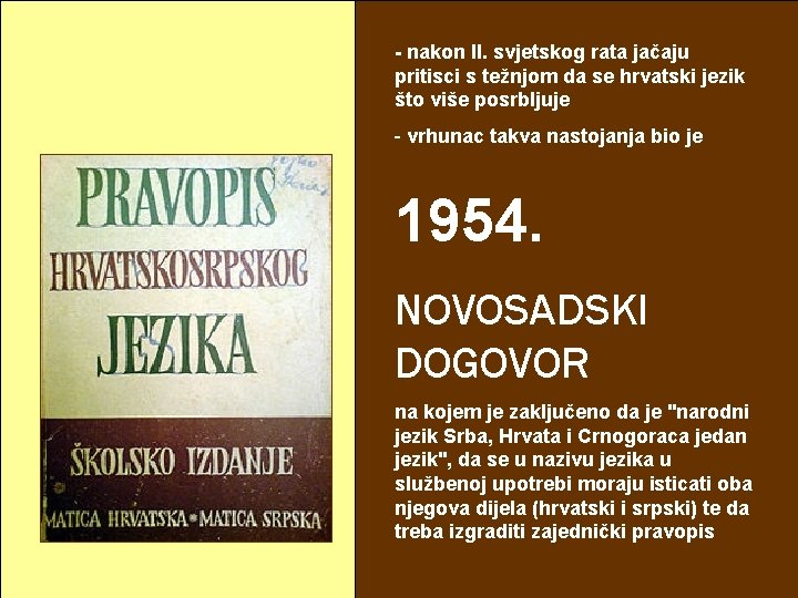 - nakon II. svjetskog rata jačaju pritisci s težnjom da se hrvatski jezik što