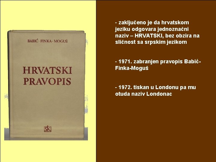 - zaključeno je da hrvatskom jeziku odgovara jednoznačni naziv – HRVATSKI, bez obzira na