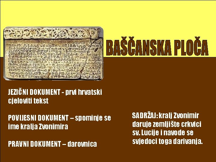 JEZIČNI DOKUMENT - prvi hrvatski cjeloviti tekst POVIJESNI DOKUMENT – spominje se ime kralja