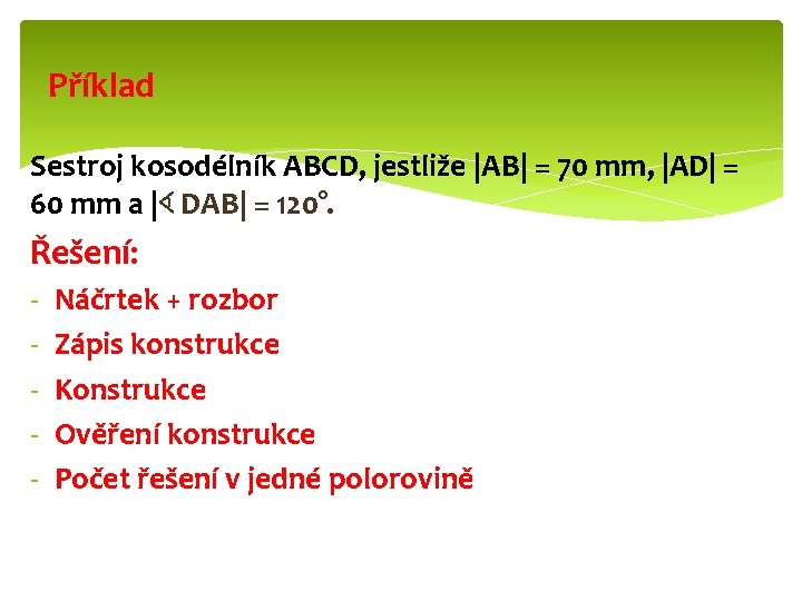 Příklad Sestroj kosodélník ABCD, jestliže |AB| = 70 mm, |AD| = 60 mm a