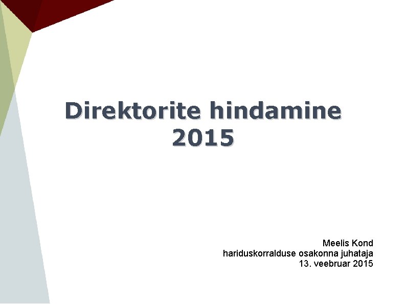 Direktorite hindamine 2015 Meelis Kond hariduskorralduse osakonna juhataja 13. veebruar 2015 