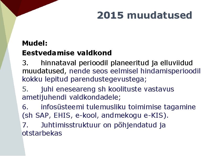 2015 muudatused Mudel: Eestvedamise valdkond 3. hinnataval perioodil planeeritud ja elluviidud muudatused, nende seos