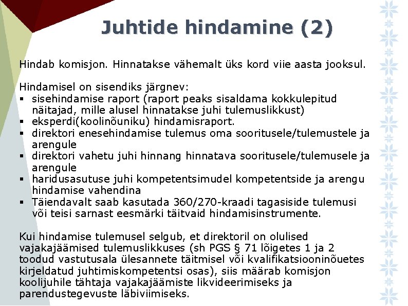 Juhtide hindamine (2) Hindab komisjon. Hinnatakse vähemalt üks kord viie aasta jooksul. Hindamisel on