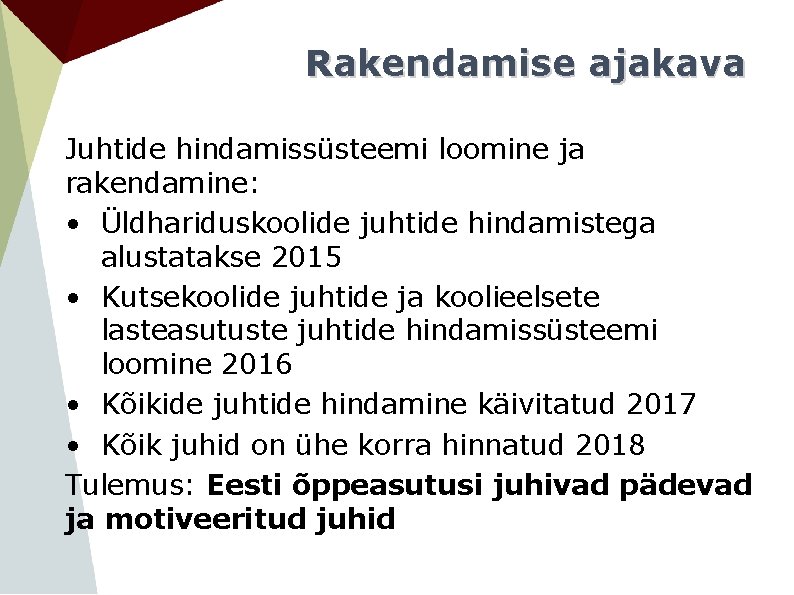 Rakendamise ajakava Juhtide hindamissüsteemi loomine ja rakendamine: • Üldhariduskoolide juhtide hindamistega alustatakse 2015 •