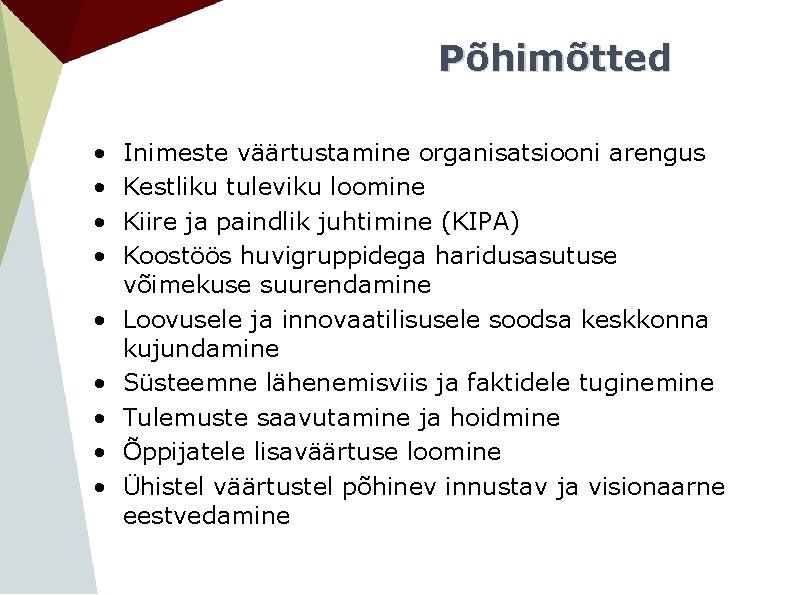 Põhimõtted • • • Inimeste väärtustamine organisatsiooni arengus Kestliku tuleviku loomine Kiire ja paindlik