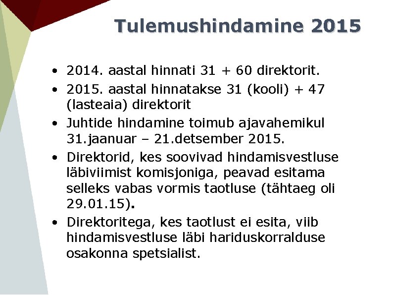 Tulemushindamine 2015 • 2014. aastal hinnati 31 + 60 direktorit. • 2015. aastal hinnatakse