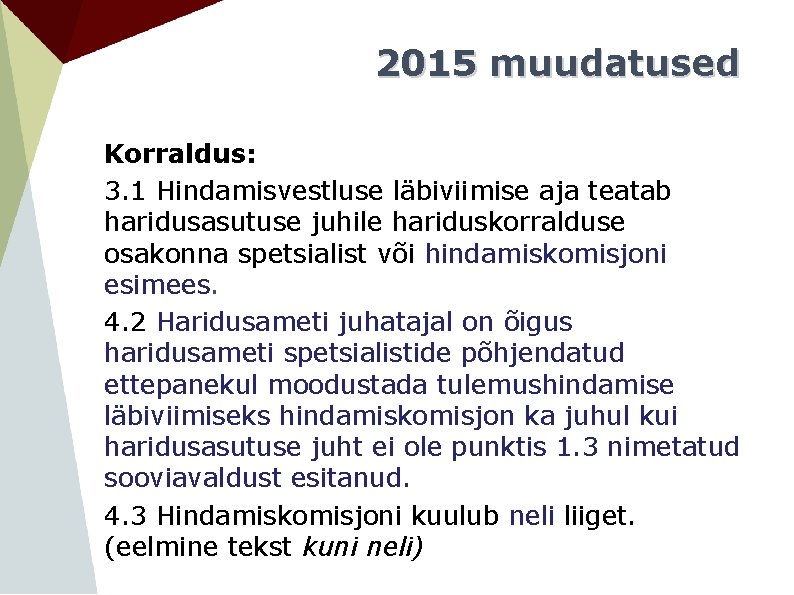 2015 muudatused Korraldus: 3. 1 Hindamisvestluse läbiviimise aja teatab haridusasutuse juhile hariduskorralduse osakonna spetsialist