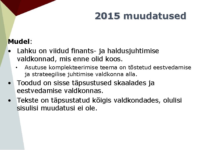 2015 muudatused Mudel: • Lahku on viidud finants- ja haldusjuhtimise valdkonnad, mis enne olid