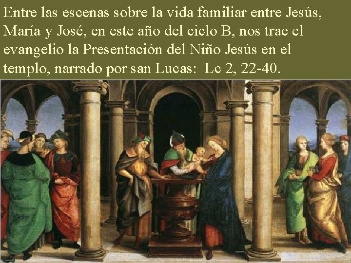 Entre las escenas sobre la vida familiar entre Jesús, María y José, en este