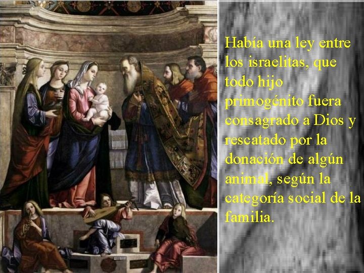 Había una ley entre los israelitas, que todo hijo primogénito fuera consagrado a Dios