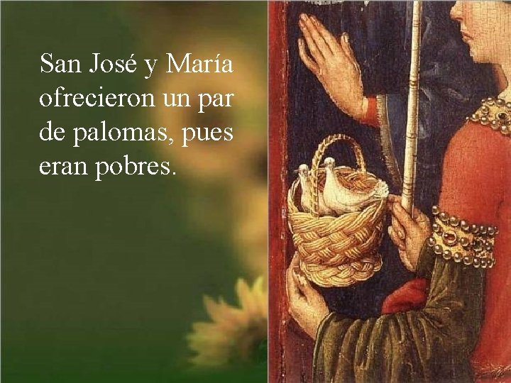 San José y María ofrecieron un par de palomas, pues eran pobres. 