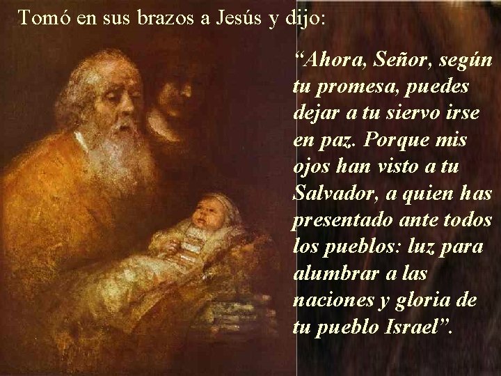 Tomó en sus brazos a Jesús y dijo: “Ahora, Señor, según tu promesa, puedes