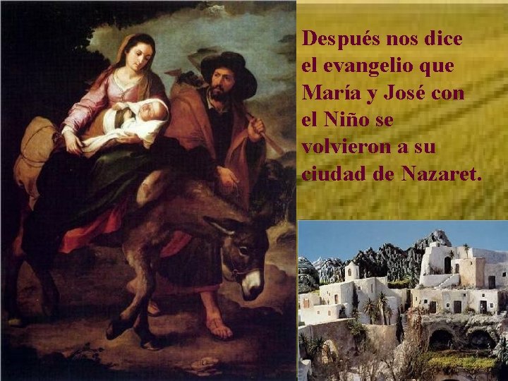 Después nos dice el evangelio que María y José con el Niño se volvieron