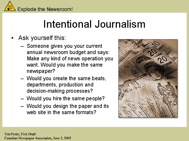 Intentional Journalism • Ask yourself this: – Someone gives your current annual newsroom budget