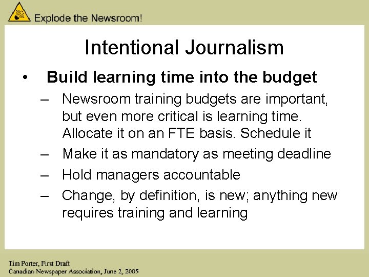 Intentional Journalism • Build learning time into the budget – Newsroom training budgets are