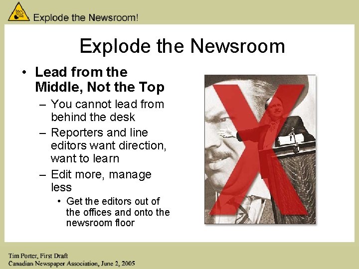 Explode the Newsroom • Lead from the Middle, Not the Top – You cannot