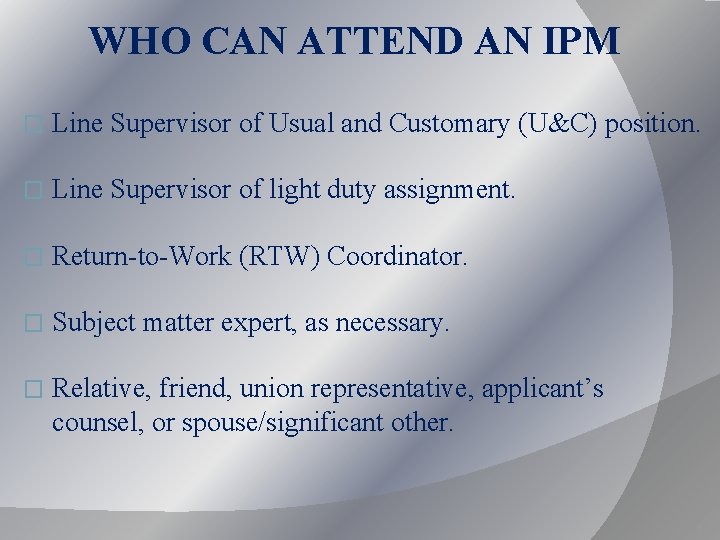 WHO CAN ATTEND AN IPM � Line Supervisor of Usual and Customary (U&C) position. WHO CAN ATTEND AN IPM � Line Supervisor of Usual and Customary (U&C) position.