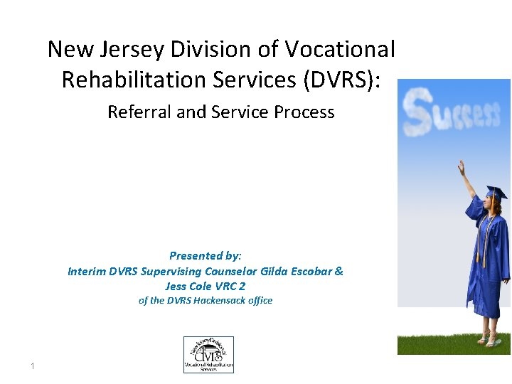 New Jersey Division of Vocational Rehabilitation Services (DVRS): Referral and Service Process Presented by: