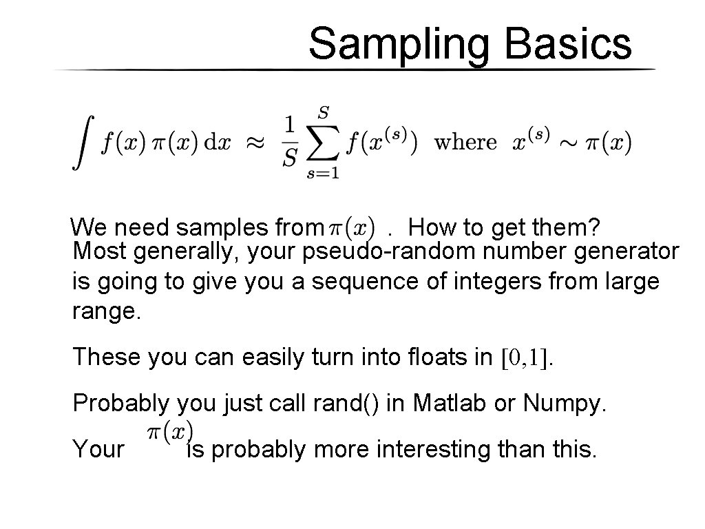Sampling Basics We need samples from. How to get them? Most generally, your pseudo-random Sampling Basics We need samples from. How to get them? Most generally, your pseudo-random