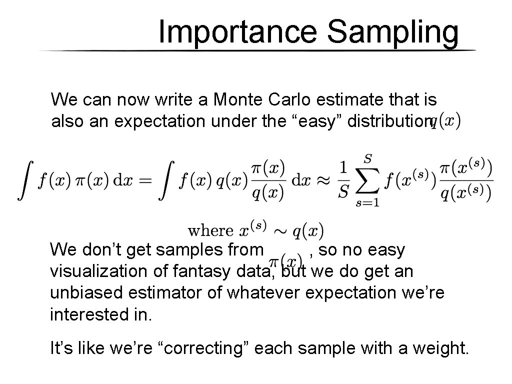 Importance Sampling We can now write a Monte Carlo estimate that is also an Importance Sampling We can now write a Monte Carlo estimate that is also an