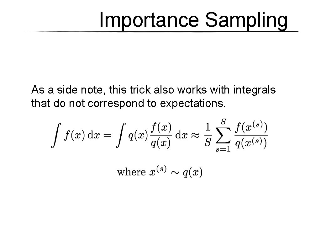 Importance Sampling As a side note, this trick also works with integrals that do Importance Sampling As a side note, this trick also works with integrals that do