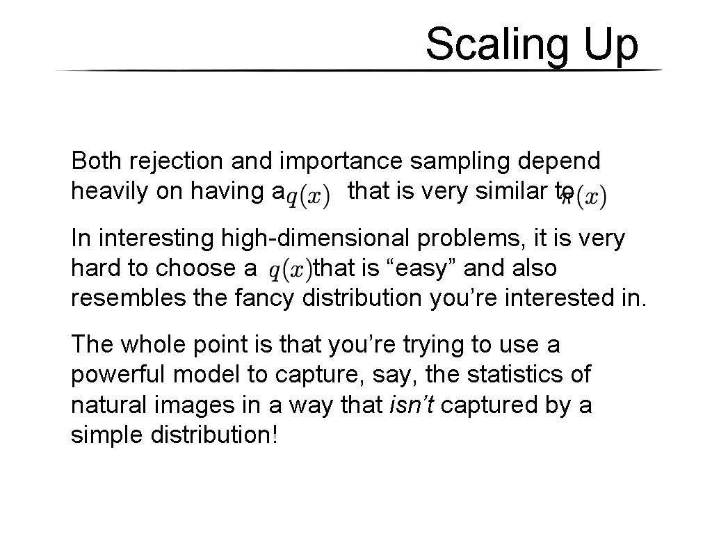 Scaling Up Both rejection and importance sampling depend heavily on having a that is Scaling Up Both rejection and importance sampling depend heavily on having a that is