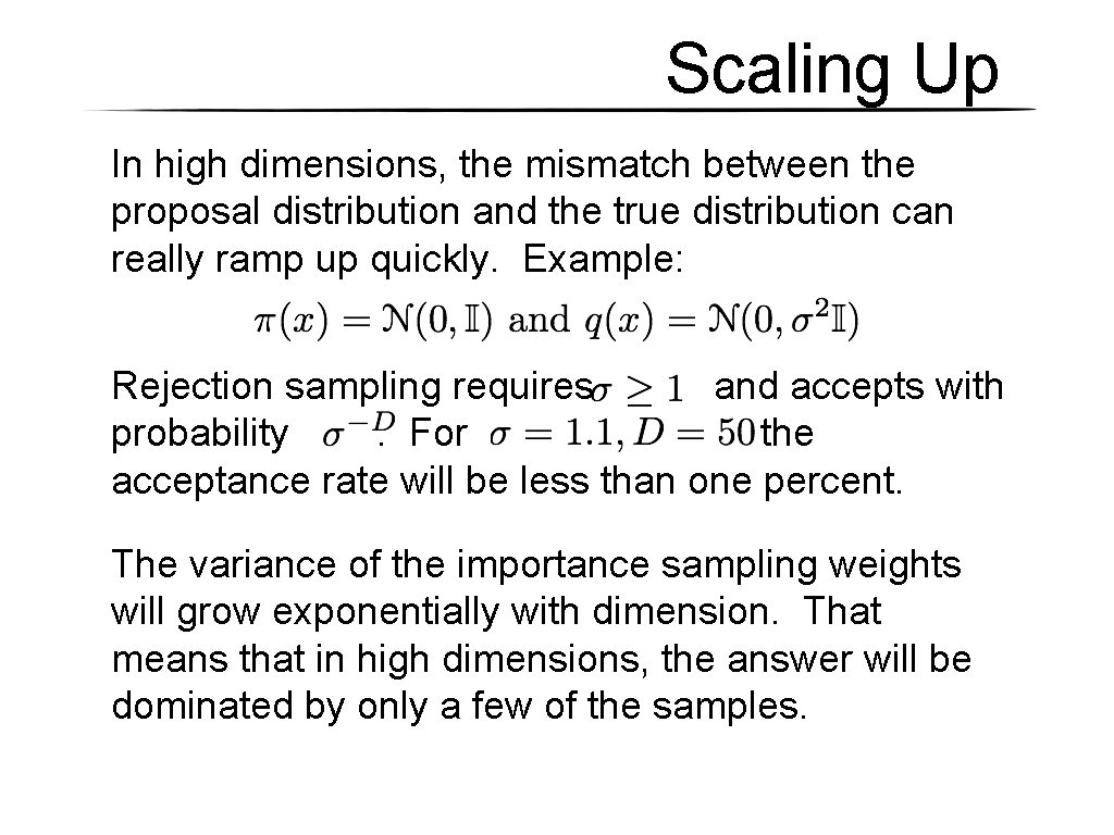 Scaling Up In high dimensions, the mismatch between the proposal distribution and the true Scaling Up In high dimensions, the mismatch between the proposal distribution and the true