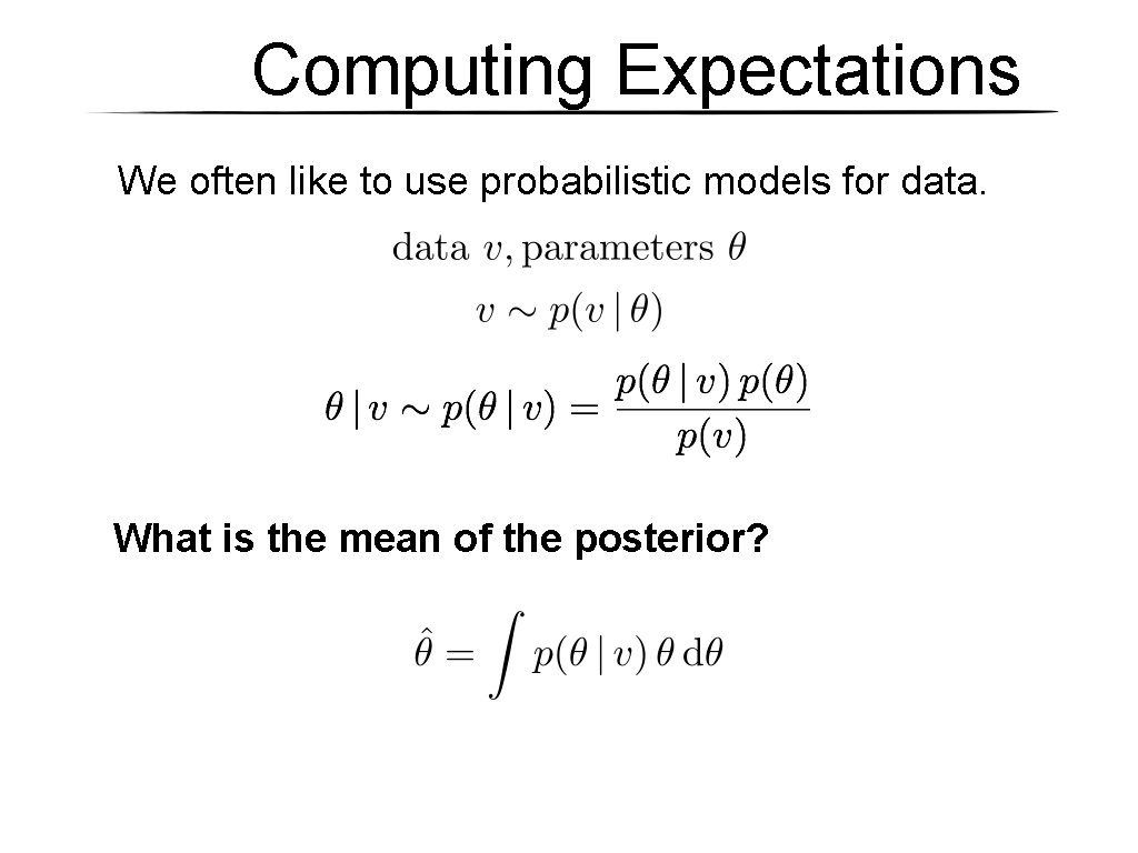Computing Expectations We often like to use probabilistic models for data. What is the Computing Expectations We often like to use probabilistic models for data. What is the
