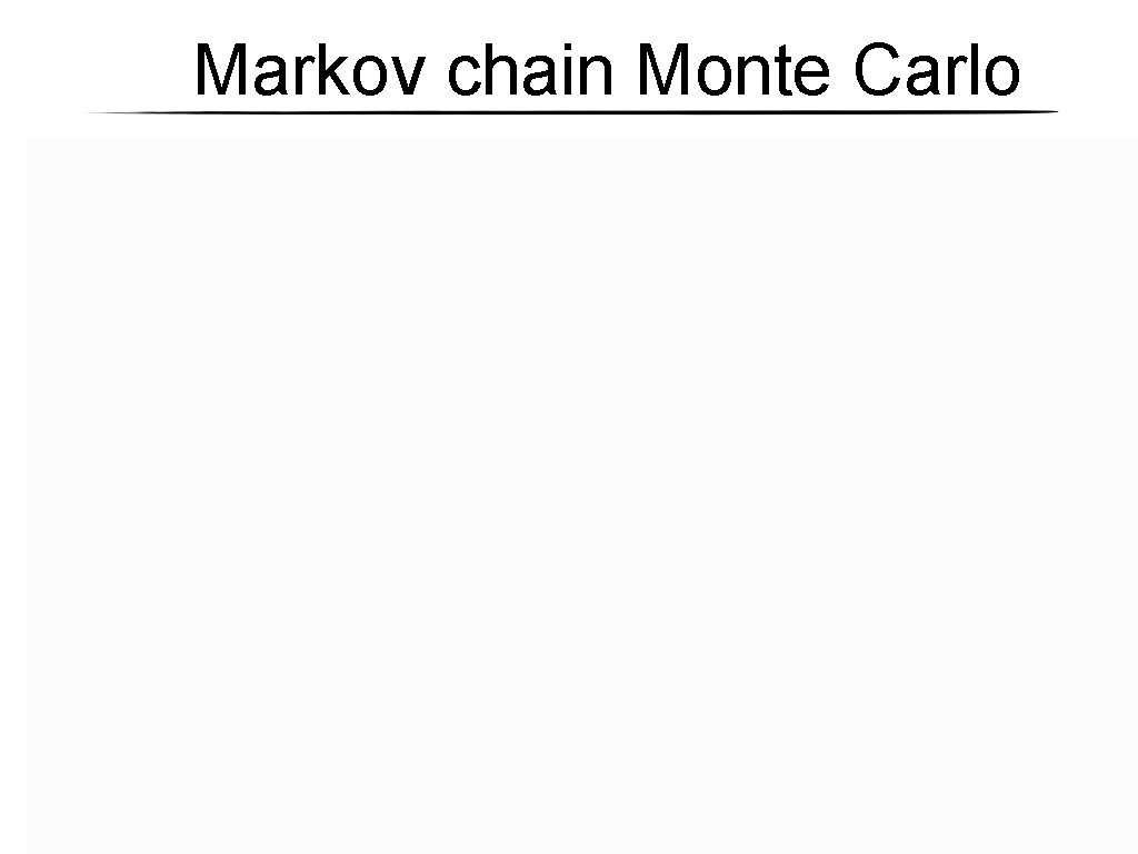 Markov chain Monte Carlo Markov chain Monte Carlo