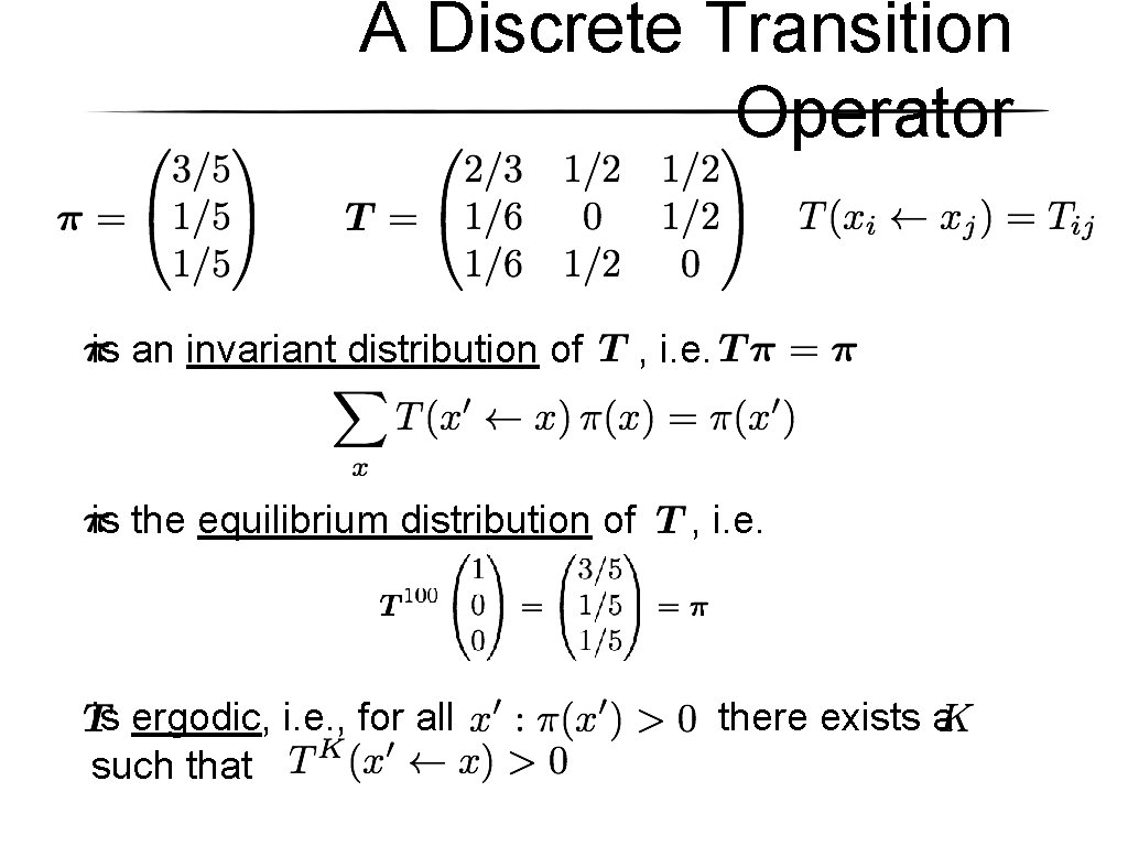 A Discrete Transition Operator is an invariant distribution of is the equilibrium distribution of A Discrete Transition Operator is an invariant distribution of is the equilibrium distribution of