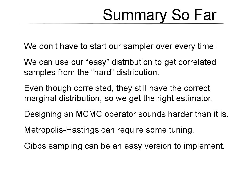 Summary So Far We don’t have to start our sampler over every time! We Summary So Far We don’t have to start our sampler over every time! We