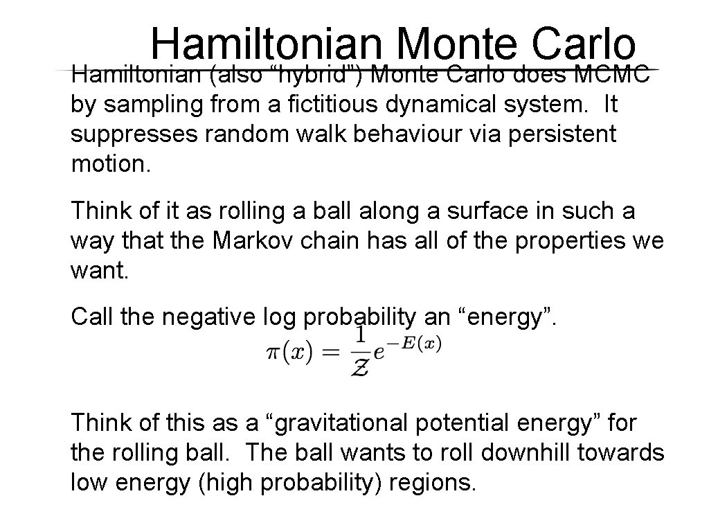 Hamiltonian Monte Carlo Hamiltonian (also “hybrid”) Monte Carlo does MCMC by sampling from a Hamiltonian Monte Carlo Hamiltonian (also “hybrid”) Monte Carlo does MCMC by sampling from a