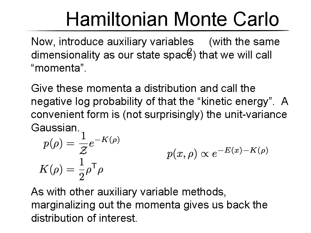 Hamiltonian Monte Carlo Now, introduce auxiliary variables (with the same dimensionality as our state Hamiltonian Monte Carlo Now, introduce auxiliary variables (with the same dimensionality as our state