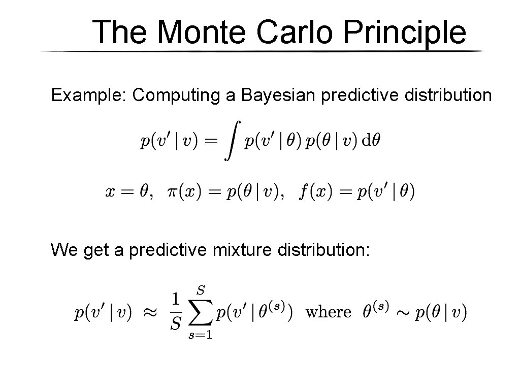 The Monte Carlo Principle Example: Computing a Bayesian predictive distribution We get a predictive The Monte Carlo Principle Example: Computing a Bayesian predictive distribution We get a predictive
