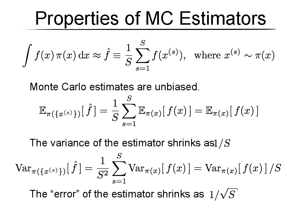 Properties of MC Estimators Monte Carlo estimates are unbiased. The variance of the estimator Properties of MC Estimators Monte Carlo estimates are unbiased. The variance of the estimator