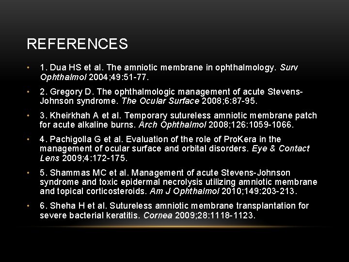 REFERENCES • 1. Dua HS et al. The amniotic membrane in ophthalmology. Surv Ophthalmol