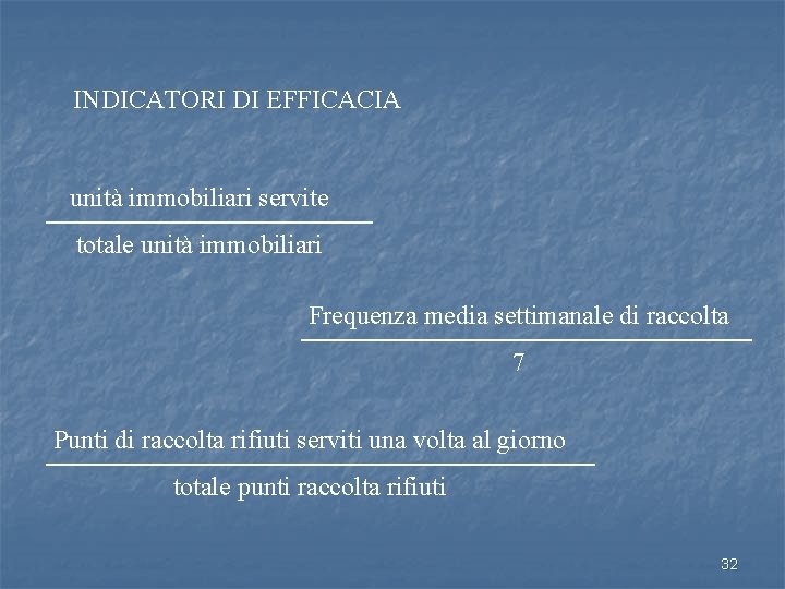 INDICATORI DI EFFICACIA unità immobiliari servite totale unità immobiliari Frequenza media settimanale di raccolta