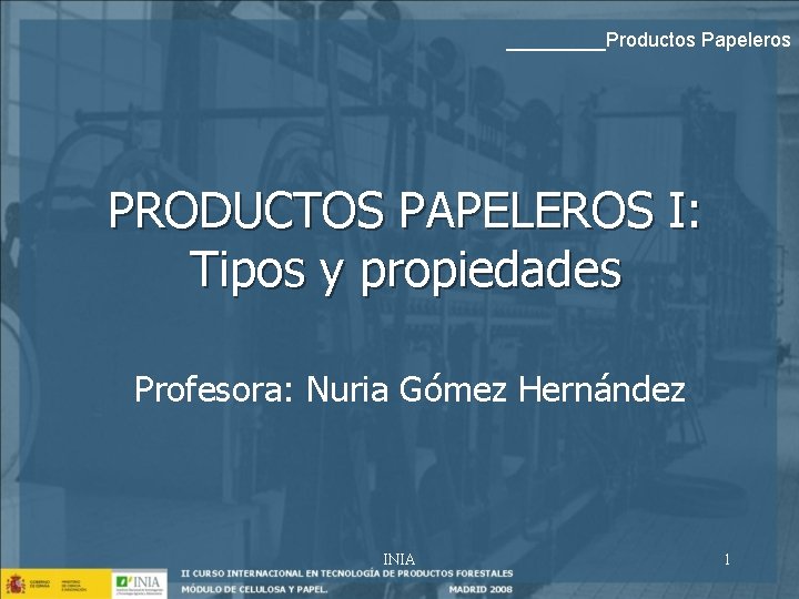 _____Productos Papeleros PRODUCTOS PAPELEROS I: Tipos y propiedades Profesora: Nuria Gómez Hernández INIA 1